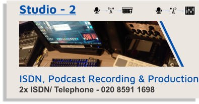 ISDN, Podcast Recording & Production Studio - 2 2x ISDN/ Telephone - 020 8591 1698