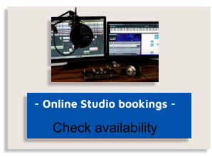 - Online Studio bookings - Check availability