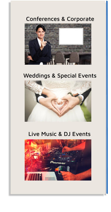 Conferences & Corporate  Weddings & Special Events Live Music & DJ Events